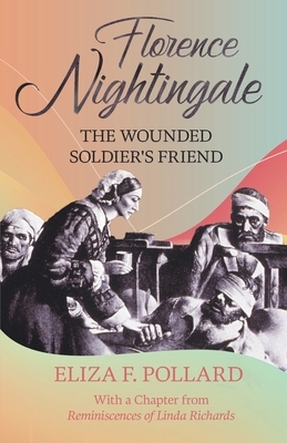 Florence Nightingale - The Wounded Soldier's Friend by Eliza F. Pollard