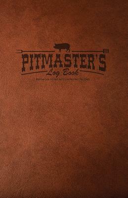 Pitmaster's Log Book: Barbecue Notes & Perfected Recipes by Rob Ainbinder