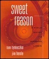 Sweet Reason: A Field Guide to Logic by Tom Tymoczko, James M. Henle