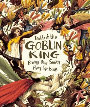 Imelda & the Goblin King by Briony May Smith