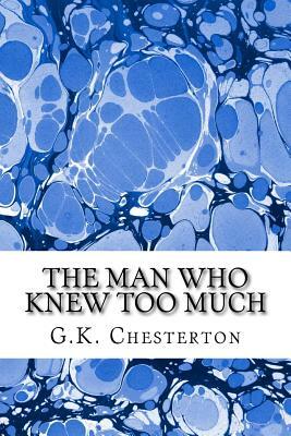 The Man Who Knew Too Much: (G.K. Chesterton Classics Collection) by G.K. Chesterton