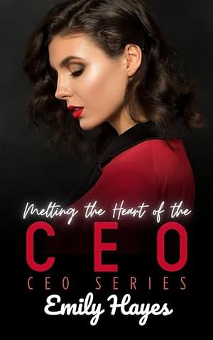 Melting the Heart of the CEO: A Lesbian/Sapphic CEO Romance (CEO Series Book 6) by Emily Hayes