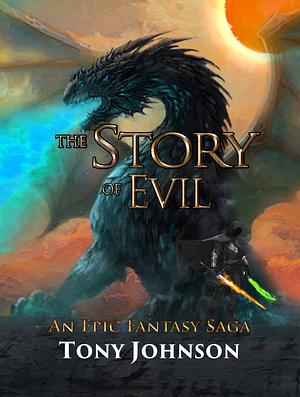 The Story of Evil - An Epic Fantasy Saga by Tony Johnson