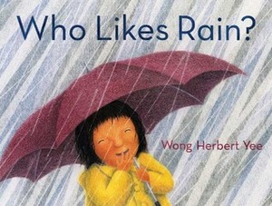 Who Likes Rain? by Wong Herbert Yee