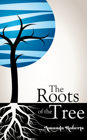The Roots of the Tree by Amanda Roberts