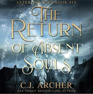 The Return of Absent Souls by C.J. Archer