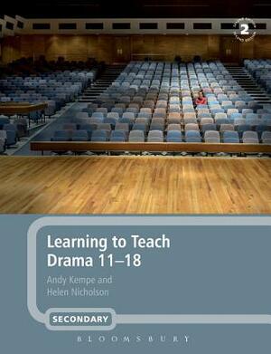 Learning to Teach Drama, 11-18 by Helen Nicholson, Andy Kempe