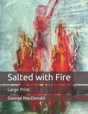 Salted with Fire: Large Print by George MacDonald