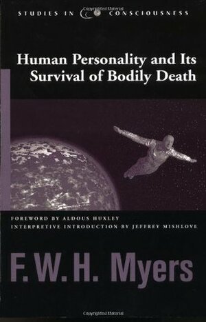 Human Personality and Its Survival of Bodily Death by F.W.H. Myers