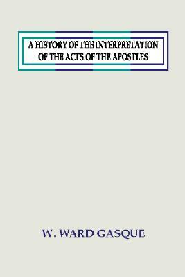 A History of the Interpretation of the Acts of the Apostles by W. Ward Gasque