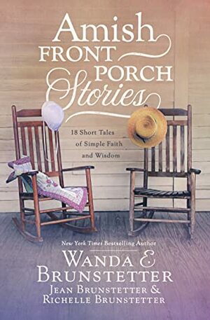 Amish Front Porch Stories: 18 Short Tales of Simple Faith and Wisdom by Wanda E. Brunstetter, Jean Brunstetter, Richelle Brunstetter