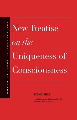 New Treatise on the Uniqueness of Consciousness by Shili Xiong