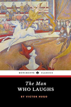 The Man Who Laughs: A Romance of English History by Victor Hugo