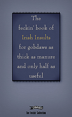 The Feckin' Book of Irish Insults for Gobdaws as Thick as Manure and Only Half as Useful by Colin Murphy, Donal O'Dea