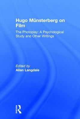 Hugo Munsterberg on Film: The Photoplay: A Psychological Study and Other Writings by Hugo Münsterberg