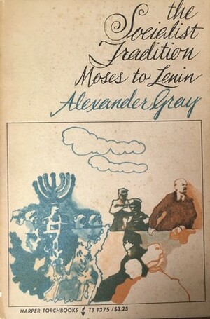 The Socialist Tradition: Moses to Lenin by Alexander Gray