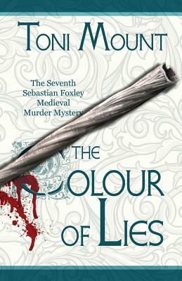 The Colour of Lies: A Sebastian Foxley Medieval Murder Mystery by Toni Mount