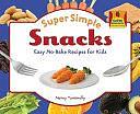 Super Simple Snacks: Easy No-Bake Recipes for Kids by Nancy Tuminelly