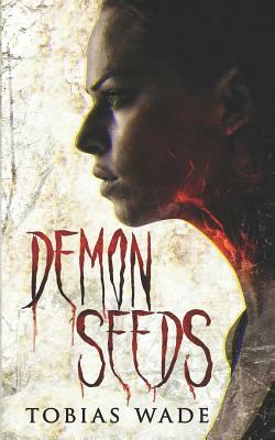 Demon Seeds: A Supernatural Horror Novel by Tobias Wade