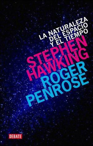 La Naturaleza del Espacio y el Tiempo by Roger Penrose, Stephen Hawking