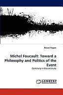 Michel Foucault: Toward a Philosophy and Politics of the Event : Continuity in Discontinuity by Rowan Tepper