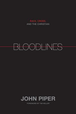 Bloodlines: Race, Cross, and the Christian by John Piper, Timothy Keller