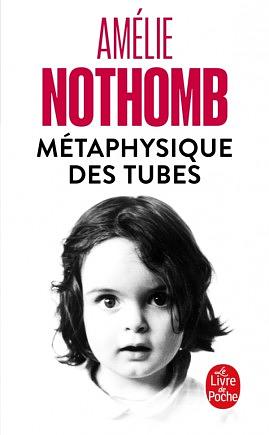 Métaphysique des tubes by Amélie Nothomb, Amélie Nothomb