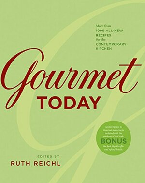 Gourmet Today: More than 1000 All-New Recipes for the Contemporary Kitchen by Ruth Reichl