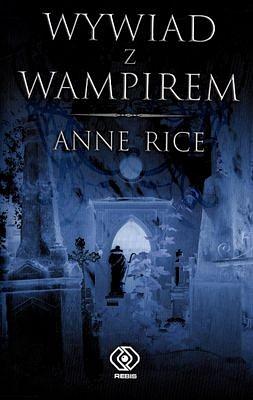 Wywiad z wampirem by Anne Rice