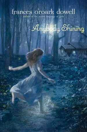 Anybody Shining by Frances O'Roark Dowell