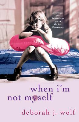 When I'm Not Myself by Deborah J. Wolf