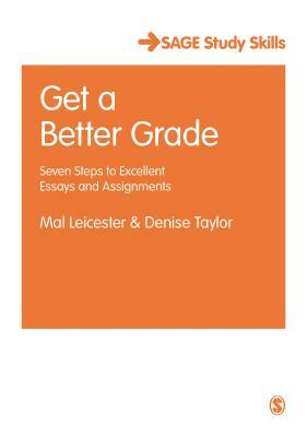 Get a Better Grade: Seven Steps to Excellent Essays and Assignments by Denise Taylor, Mal Leicester