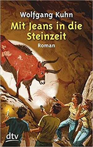 Mit Jeans in die Steinzeit. Ein Ferienabenteuer in Südfrankreich by Wolfgang Kuhn