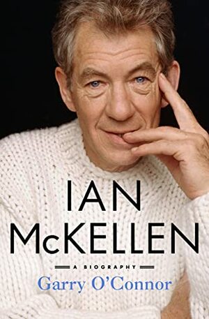 Ian McKellen: A Biography by Garry O'Connor