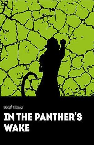 In the Panther's Wake by Maté Jarai