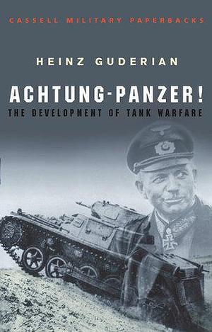 Achtung - Panzer! by Heinz Guderian, Heinz Guderian