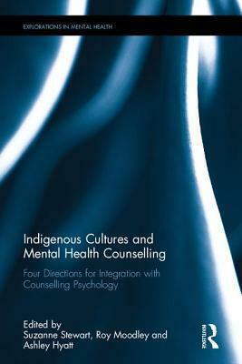 Indigenous Cultures and Mental Health Counselling: Four Directions for Integration with Counselling Psychology by 