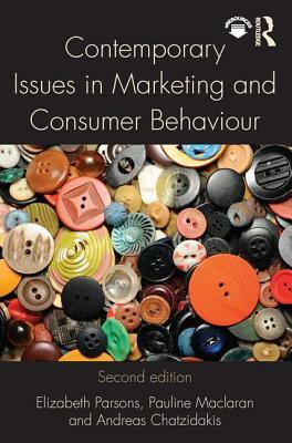 Contemporary Issues in Marketing and Consumer Behaviour by Andreas Chatzidakis, Elizabeth Parsons, Pauline Maclaran