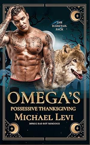 Omega's Possessive Thanksgiving: MPREG Bad Boy Romance by Michael Levi