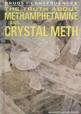 The Truth about Methamphetamine and Crystal Meth by Frank Spalding, Lara Norquist