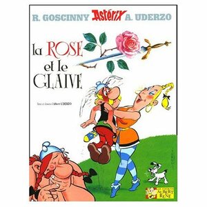 Les Aventures d'Asterix: Asterix la Rose et le Glaive by René Goscinny