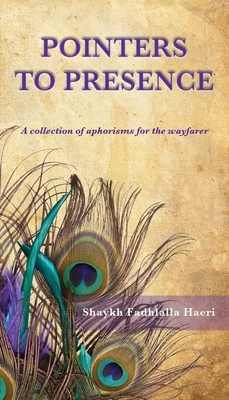Pointers to Presence: A Collection of Aphorisms for the Wayfarer by Shaykh Fadhlalla Haeri