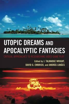 Utopic Dreams and Apocalyptic Fantasies: Critical Approaches to Researching Video Game Play by 