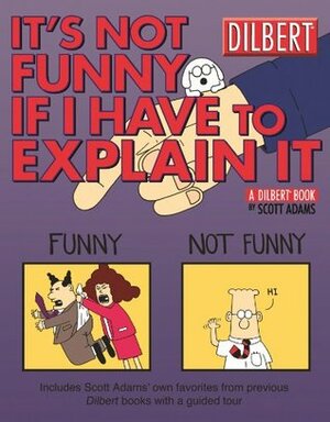 It's Not Funny if I Have to Explain It by Scott Adams