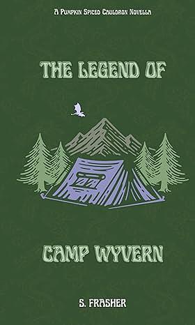 The Legend of Camp Wyvern by S. Frasher