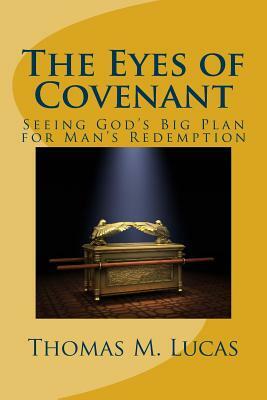 The Eyes of Covenant: Seeing God's Big Plan of Redemption by Thomas M. Lucas