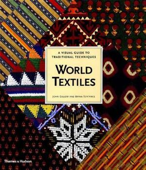 World Textiles: A Visual Guide to Traditional Techniques by John Gillow, Bryan Sentance