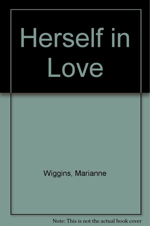 Herself in Love by Marianne Wiggins