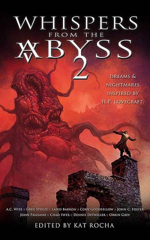 Whispers from the Abyss Vol.2 by Dennis Detwiller, Cody Goodfellow, Kat Rocha, Kat Rocha