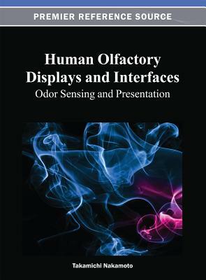 Human Olfactory Displays and Interfaces: Odor Sensing and Presentation by 